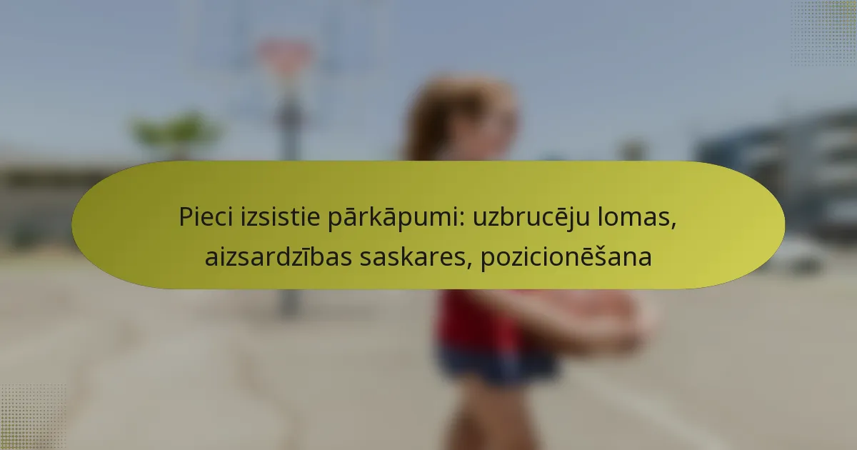 Pieci izsistie pārkāpumi: uzbrucēju lomas, aizsardzības saskares, pozicionēšana