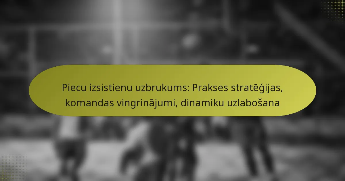 Piecu izsistienu uzbrukums: Prakses stratēģijas, komandas vingrinājumi, dinamiku uzlabošana