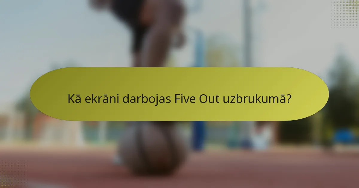 Kā ekrāni darbojas Five Out uzbrukumā?