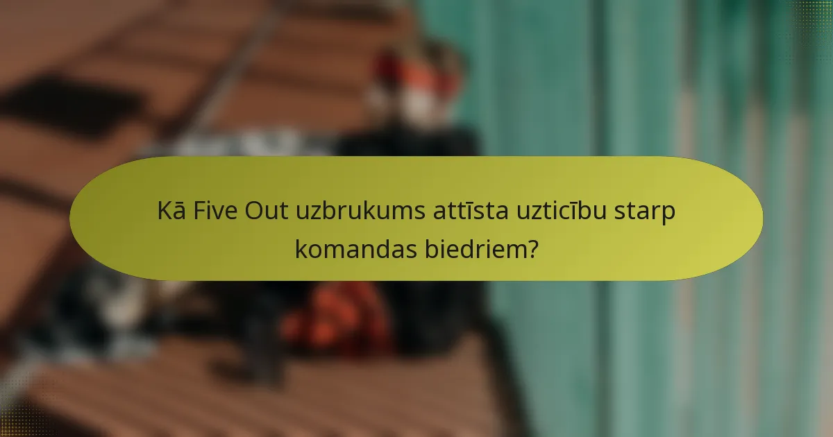 Kā Five Out uzbrukums attīsta uzticību starp komandas biedriem?