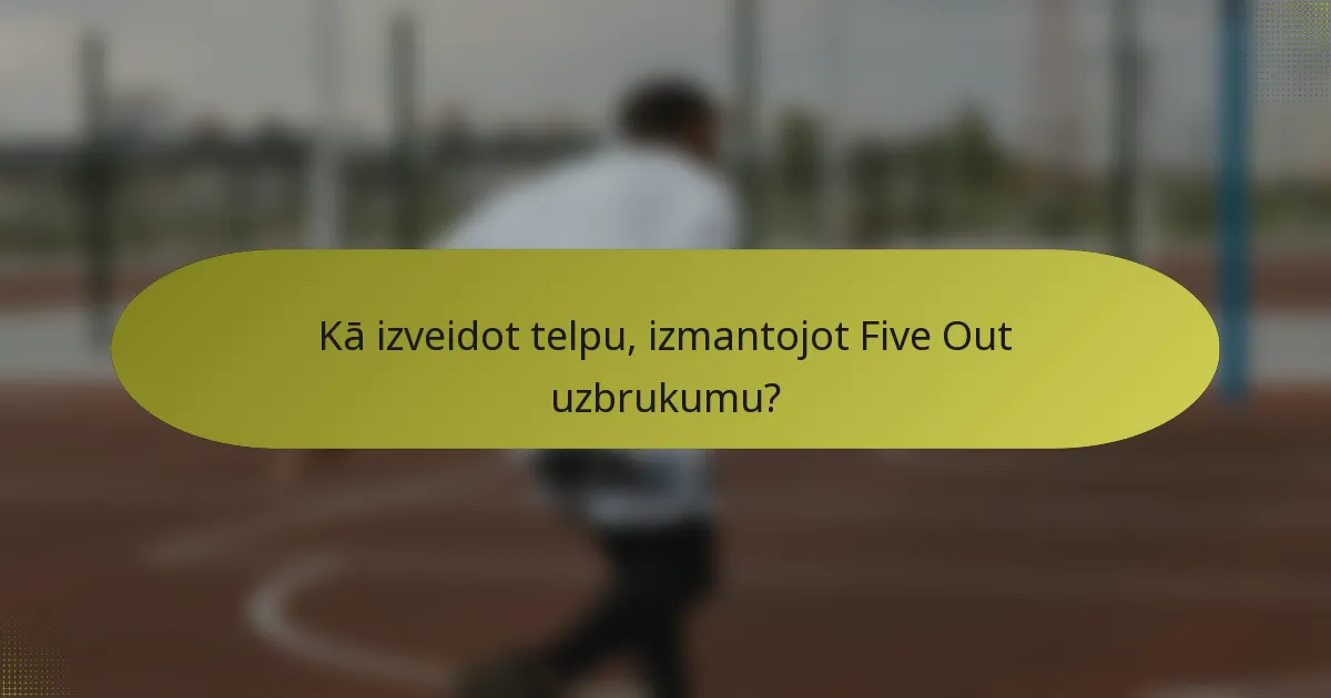 Kā izveidot telpu, izmantojot Five Out uzbrukumu?