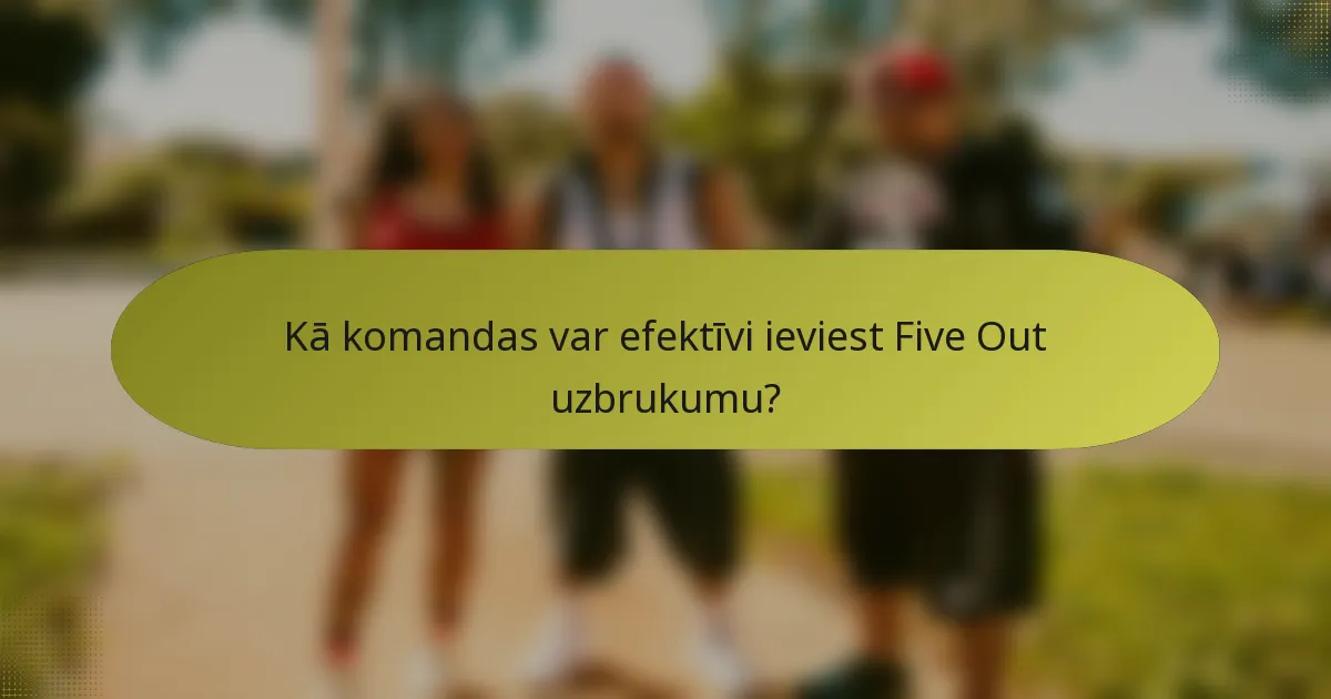 Kā komandas var efektīvi ieviest Five Out uzbrukumu?