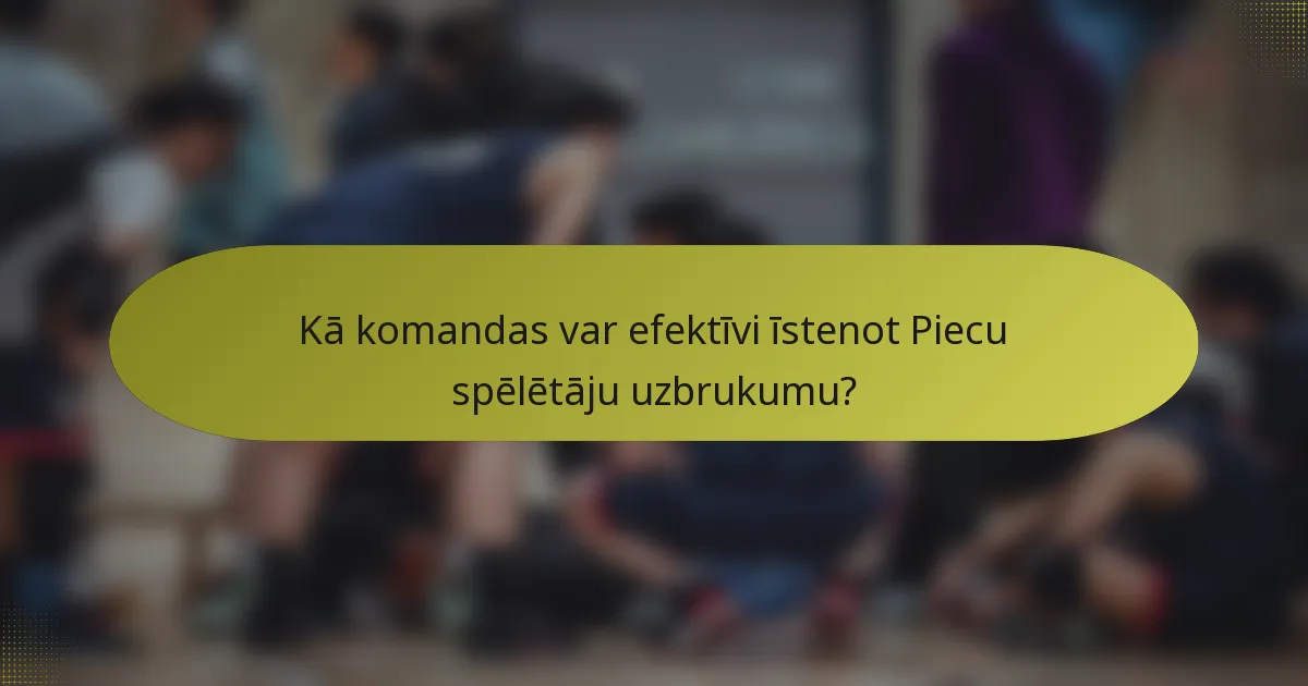 Kā komandas var efektīvi īstenot Piecu spēlētāju uzbrukumu?