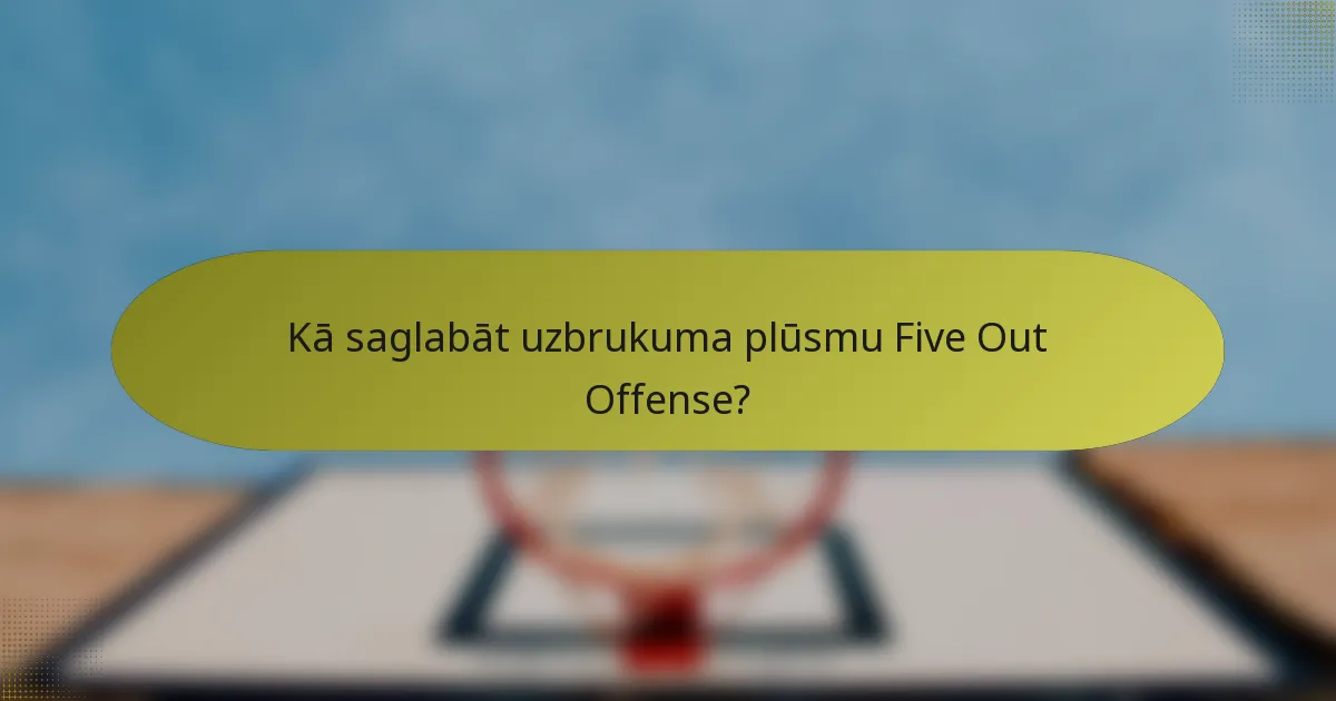 Kā saglabāt uzbrukuma plūsmu Five Out Offense?