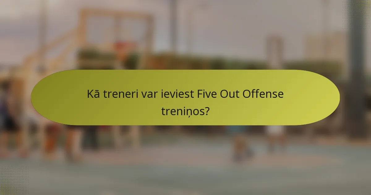 Kā treneri var ieviest Five Out Offense treniņos?