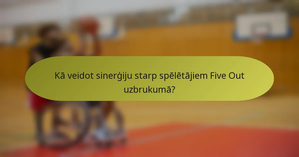 Kā veidot sinerģiju starp spēlētājiem Five Out uzbrukumā?