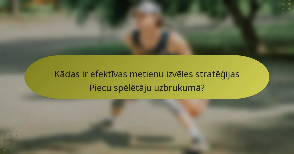 Kādas ir efektīvas metienu izvēles stratēģijas Piecu spēlētāju uzbrukumā?