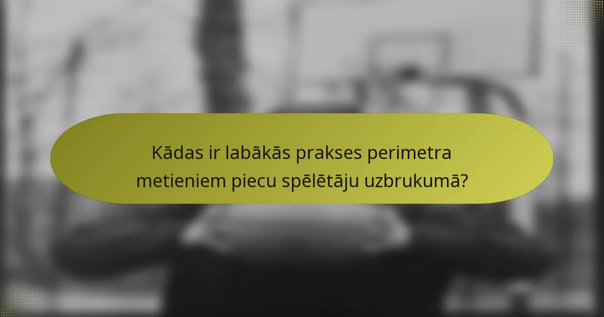 Kādas ir labākās prakses perimetra metieniem piecu spēlētāju uzbrukumā?
