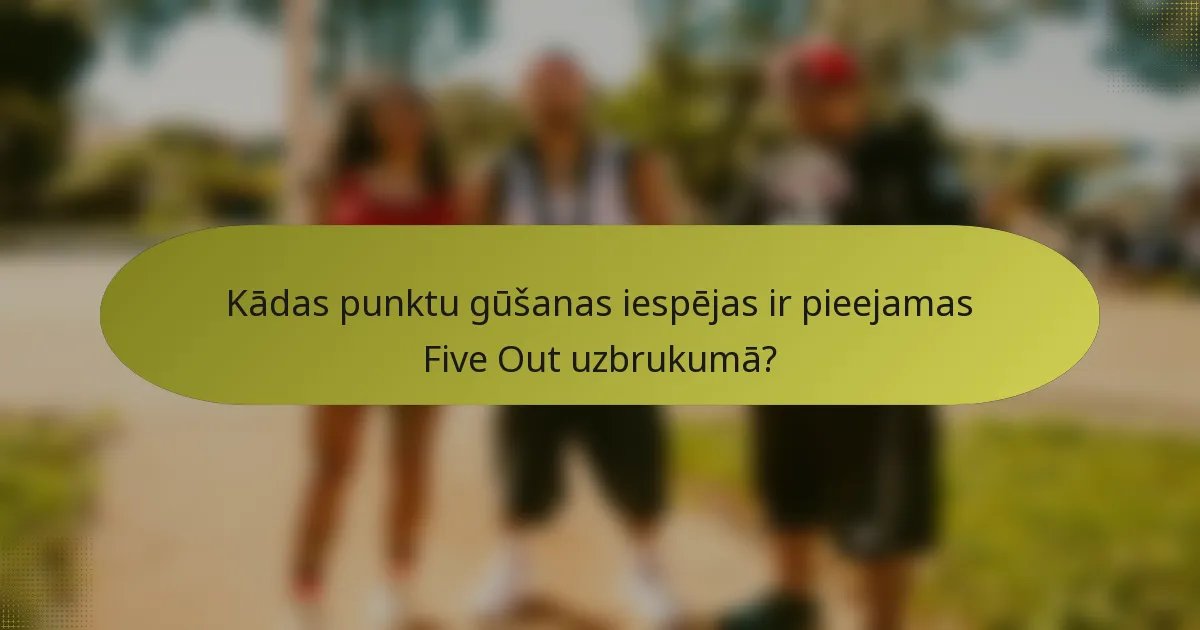 Kādas punktu gūšanas iespējas ir pieejamas Five Out uzbrukumā?