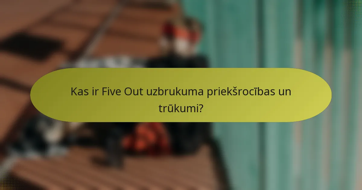 Kas ir Five Out uzbrukuma priekšrocības un trūkumi?