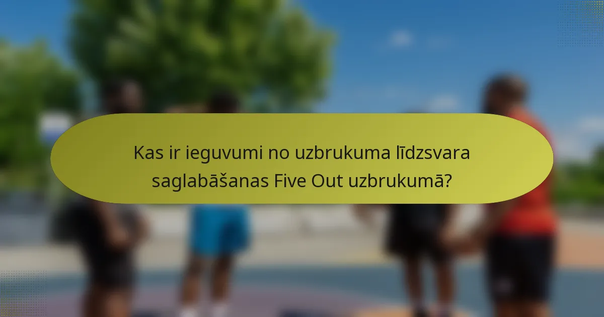 Kas ir ieguvumi no uzbrukuma līdzsvara saglabāšanas Five Out uzbrukumā?