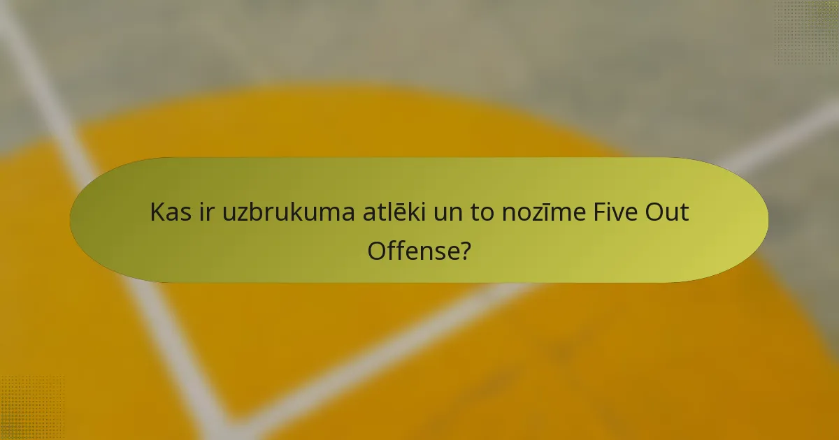 Kas ir uzbrukuma atlēki un to nozīme Five Out Offense?